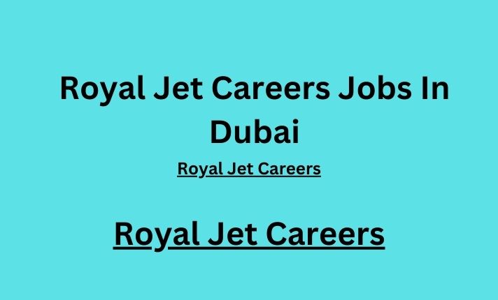 Royal Jet Careers Jobs  In Dubai