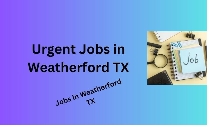 Urgent Jobs in Weatherford TX