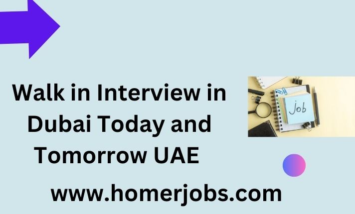 Walk in Interview in Dubai Today and Tomorrow UAE
